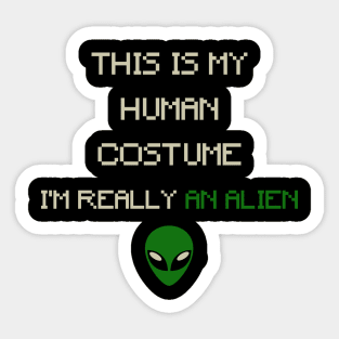 This is My Human Costume, I'm Really an Alien_ Sticker